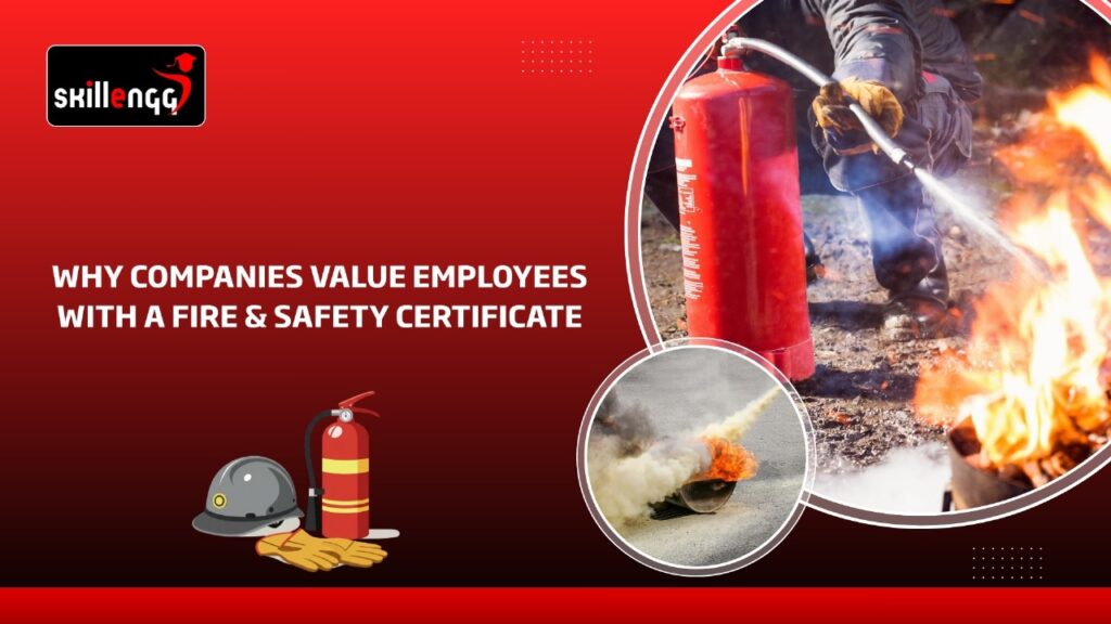 Why Companies Value Employees With a Fire & Safety Certificate