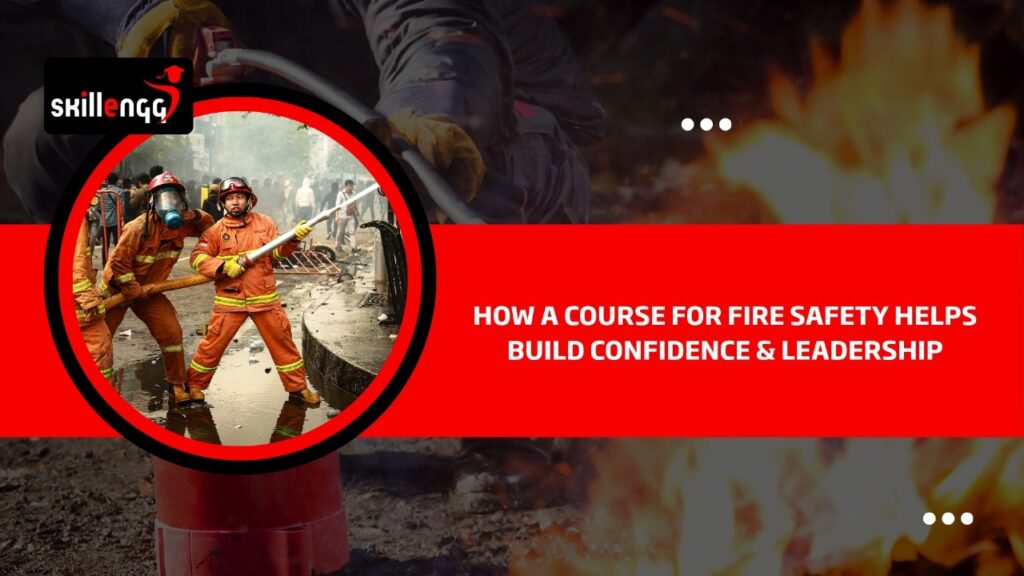 How a Course for Fire Safety Helps Build Confidence & Leadership